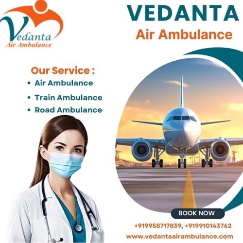 Take Vedanta Air Ambulance Service in Siliguri with Medical Service at Lowest-price