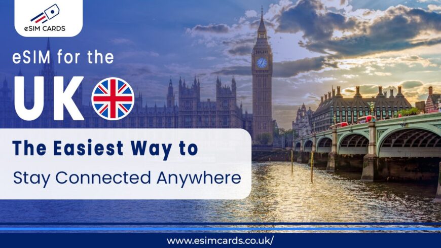 Buy the Best eSIM for the UK – Fast, Flexible & Hassle-Free Connectivity