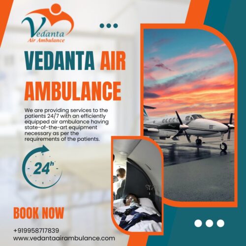 Get an Extraordinary Air Ambulance with Full Medical Assistance in Patna via Vedanta